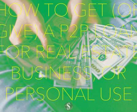 How To Get (or Give) A P2P Loan For Real Estate, Business, or Personal Use
