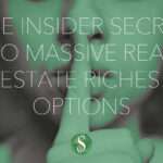 The Insider Secret to Massive Real Estate Riches: Options