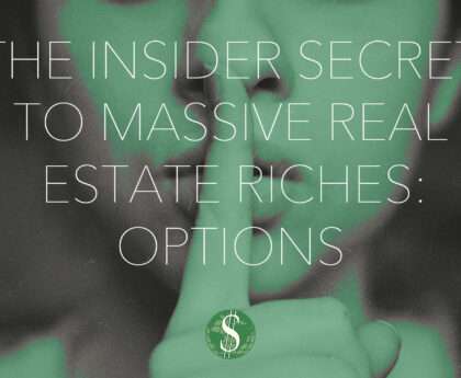 The Insider Secret to Massive Real Estate Riches: Options