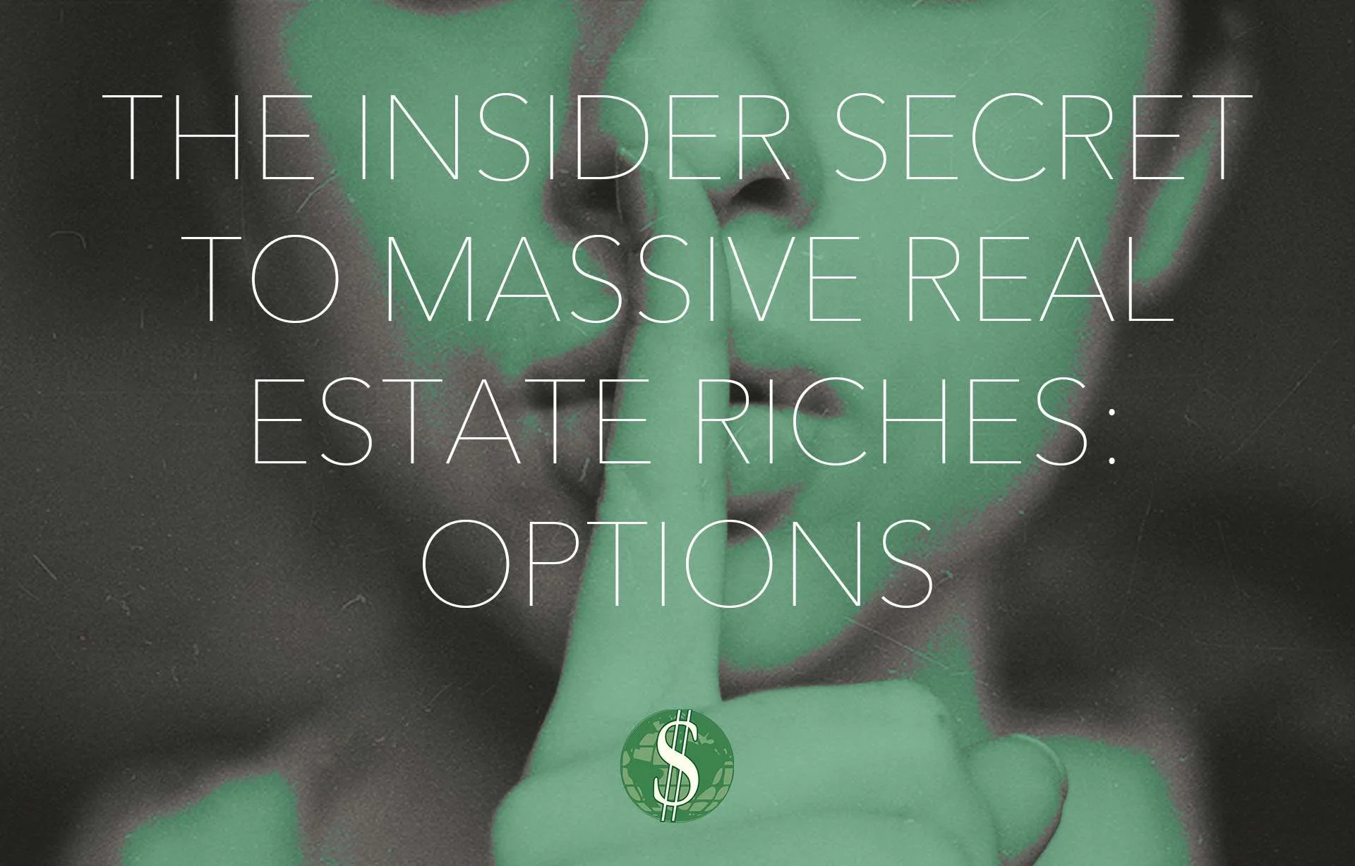 The Insider Secret to Massive Real Estate Riches: Options