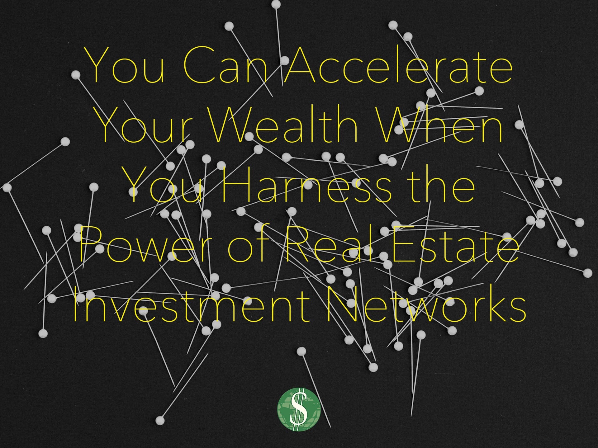 You Can Accelerate Your Wealth When You Harness the Power of Real Estate Investment Networks