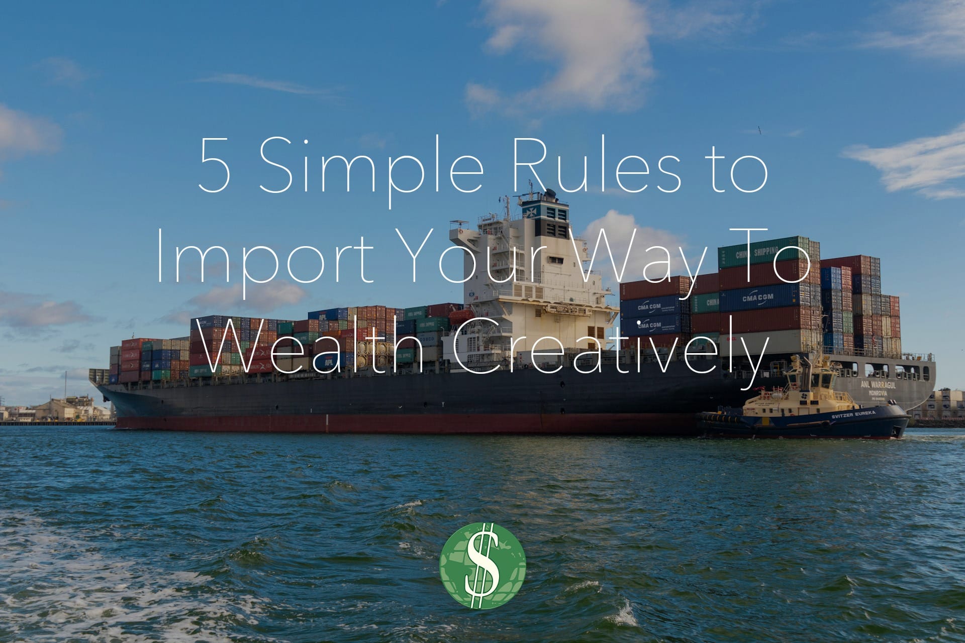 5 Simple Rules to Import Your Way To Wealth Creatively
