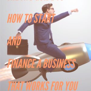 IWS-38 - IWS-38 : The IWS Guide to How to Start and Finance a Business that Works for You