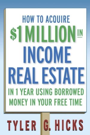 IWS-94 How to Acquire 1 Million in Income Real Estate in 1 Year Using Borrowed Money - Hicks-Tyler-G