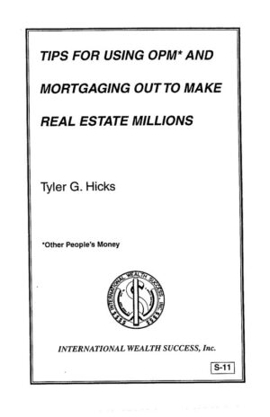 S-11 Tips for Using OPM & Mortgaging Out to Make RE Millions