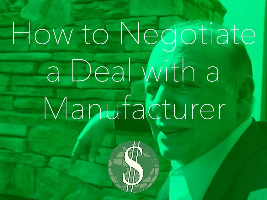 How to Negotiate a Deal with a Manufacturer by Jim Straw