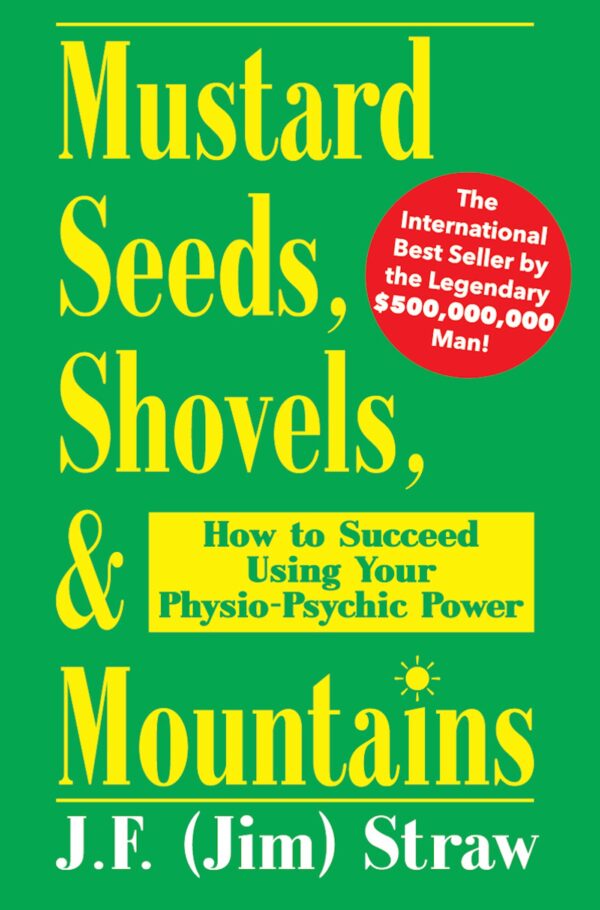 Mustard Seeds, Shovels, & Mountains: How to Succeed Using Your Physio-Psychic Power - COVER