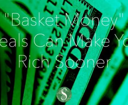 "Basket Money" Deals Can Make You Rich Sooner