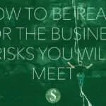 How to be Ready for the Business Risks You Will Meet