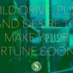 Build Drive, Push, and Desire to Make Your Fortune Sooner