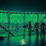 Get Grant Money for Your Future Business Wealth