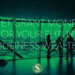 Get Grant Money for Your Future Business Wealth