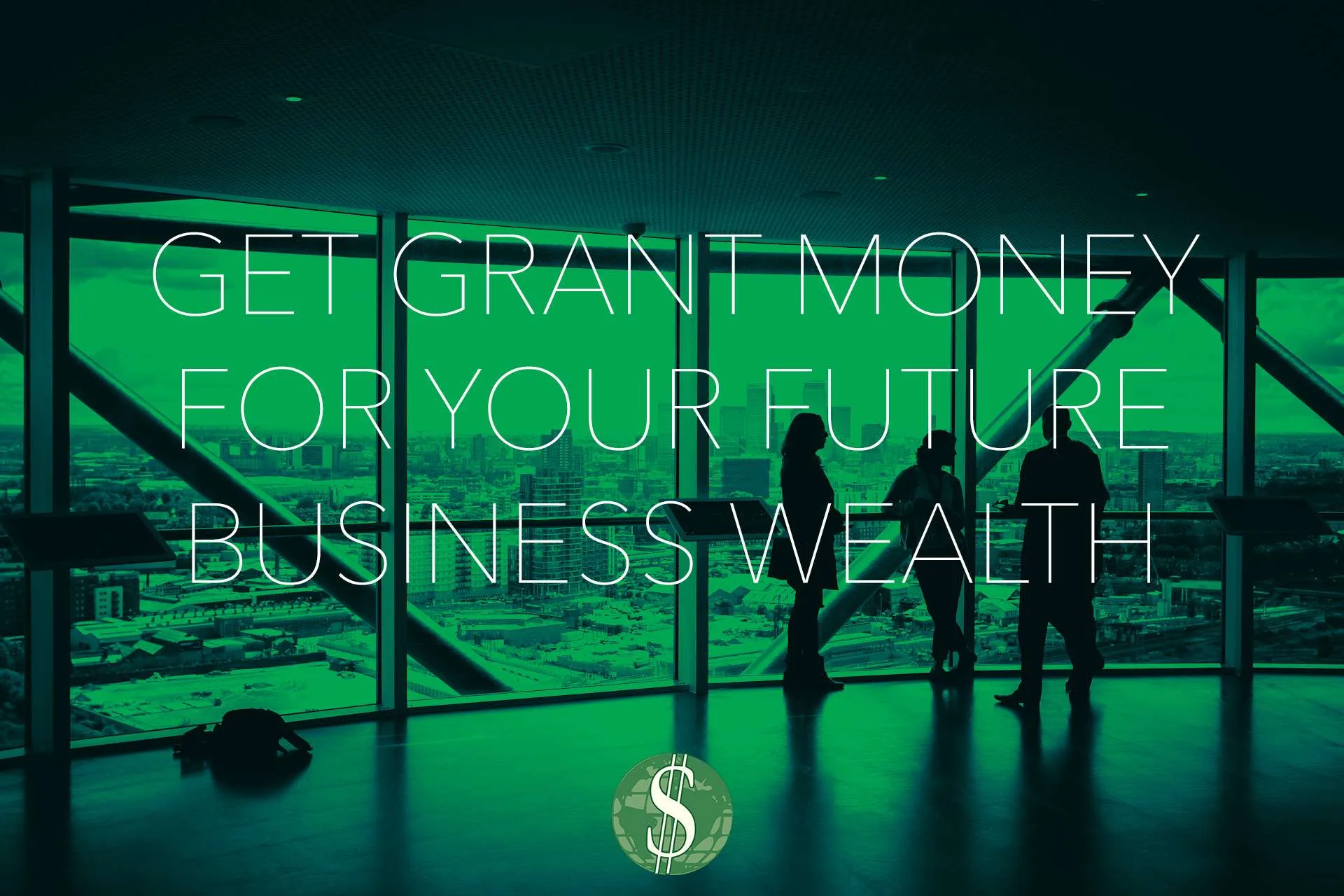 Get Grant Money for Your Future Business Wealth