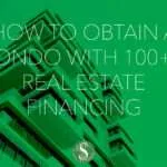 How to Obtain a Condo with 100+% Real Estate Financing