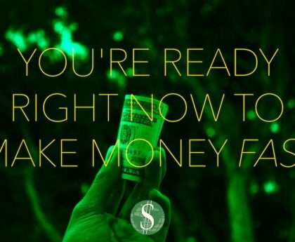 You're Ready Right Now to Make Money Fast