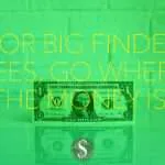 For Big Finder Fees, Go Where the Money Is!