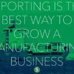 Exporting is the Best Way To Grow A Manufacturing Business