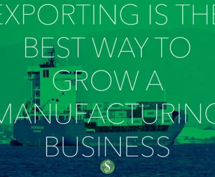 Exporting is the Best Way To Grow A Manufacturing Business