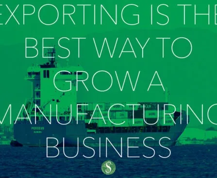 Exporting is the Best Way To Grow A Manufacturing Business