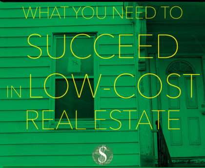 What You Need to Succeed in Low-Cost Real Estate