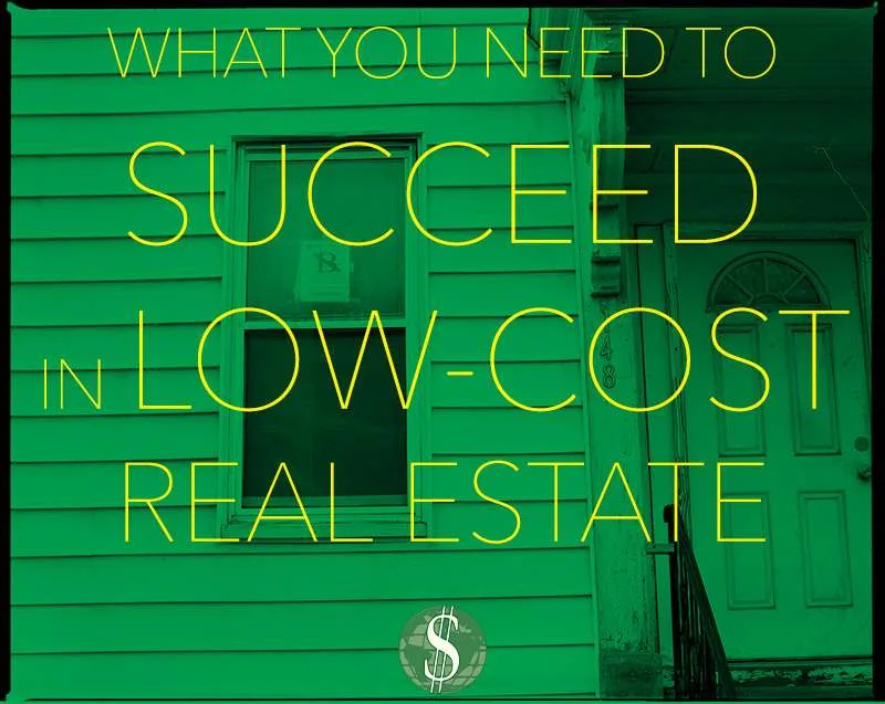 What You Need to Succeed in Low-Cost Real Estate