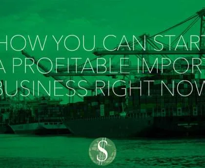 How You Can Start a Profitable Import Business Right Now