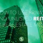 How to Use Private and Unlisted REITs for Real Estate Money