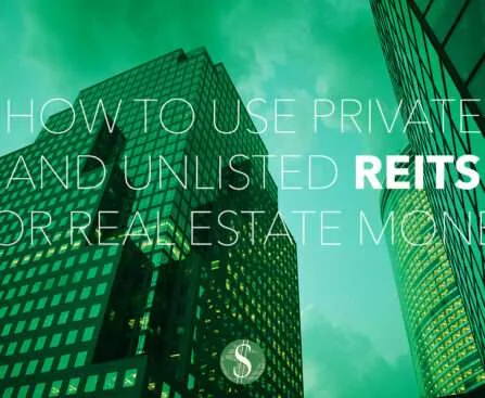 How to Use Private and Unlisted REITs for Real Estate Money
