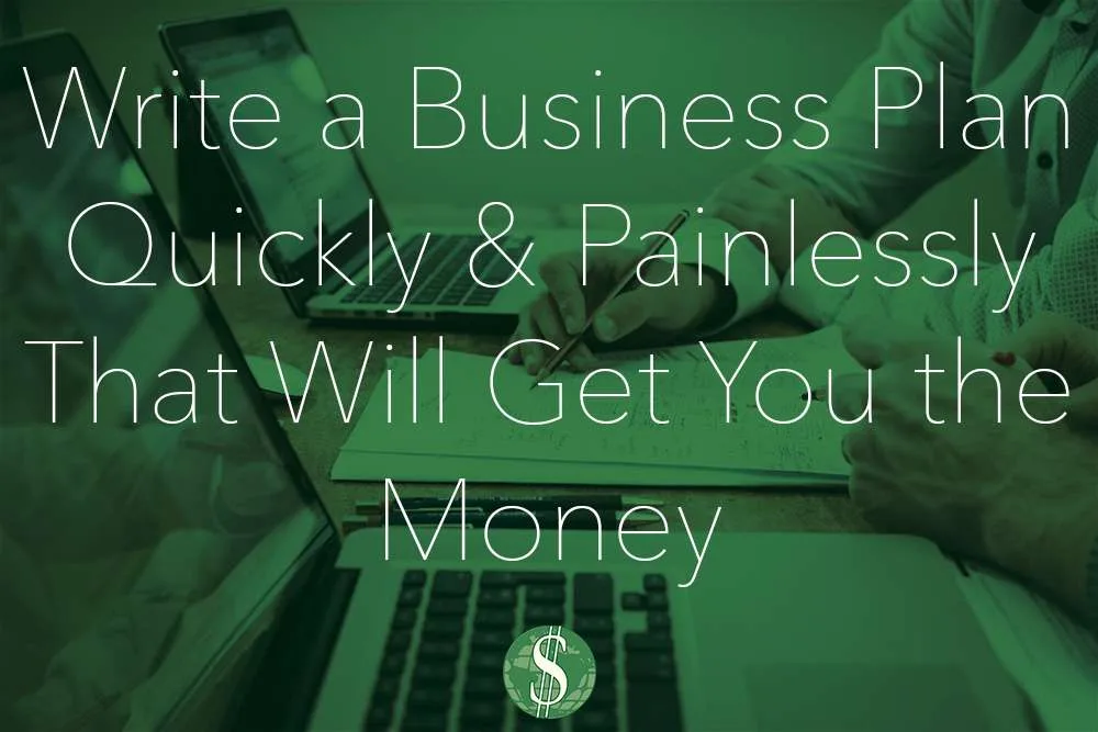 Write a Business Plan Quickly and Painlessly That Will Get You the Money