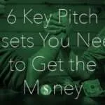 6 Key Pitch Assets You Need to Get the Money
