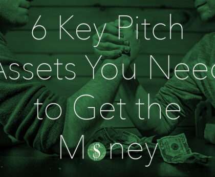 6 Key Pitch Assets You Need to Get the Money