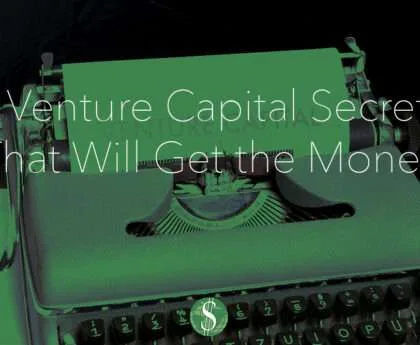 9 Venture Capital Secrets That Will Get the Money Easier