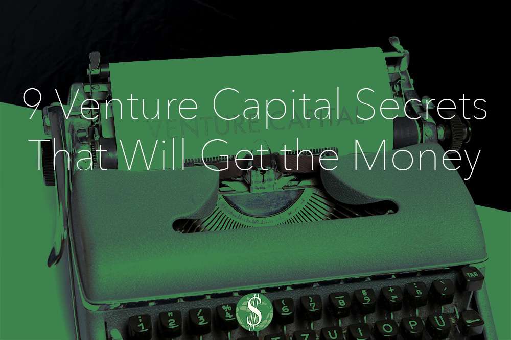 9 Venture Capital Secrets That Will Get the Money Easier