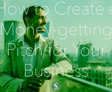 How to Create a Money-getting Pitch for Your Business
