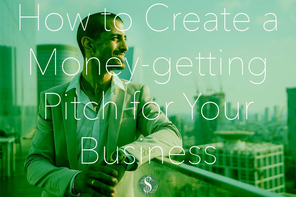 How to Create a Money-getting Pitch for Your Business