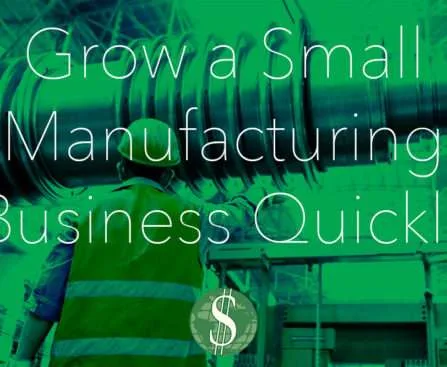 Grow a Small Manufacturing Business Quickly with Exporting