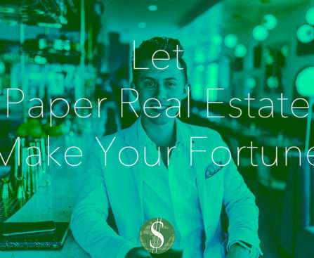 Let "Paper Real Estate" Make Your Fortune