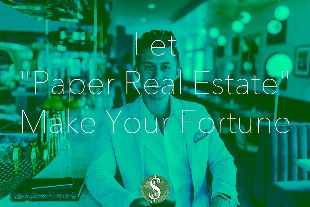 Let "Paper Real Estate" Make Your Fortune