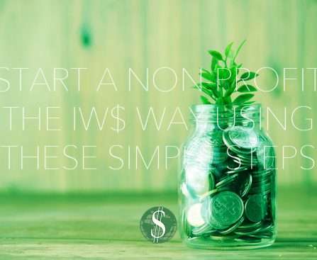 Start a Non-profit the IW$ Way Using These Simple Steps