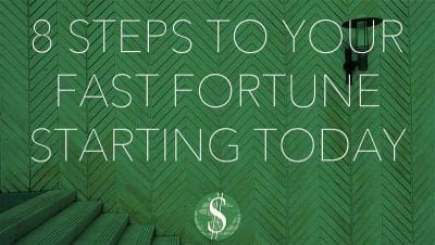 8 Steps to Your Fast Fortune Starting Today ‣ International Wealth ...