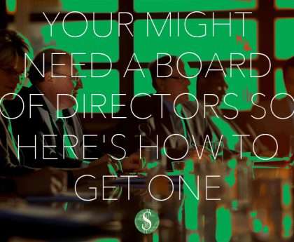 Your Might Need a Board of Directors so Here's How to Get One