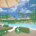 Get Money from Tax-Haven Lenders to Build Your Wealth Faster