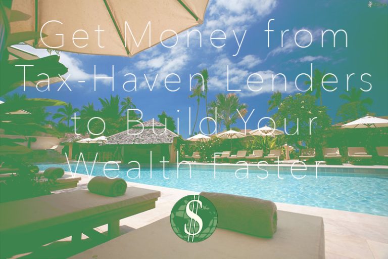 Get Money from Tax-Haven Lenders to Build Your Wealth Faster