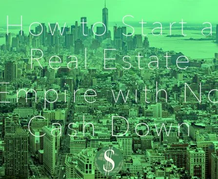 How to Start a Real Estate Empire with No Cash Down