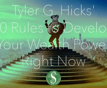 Tyler G. Hicks' 10 Rules to Develop Your Wealth Power Right Now