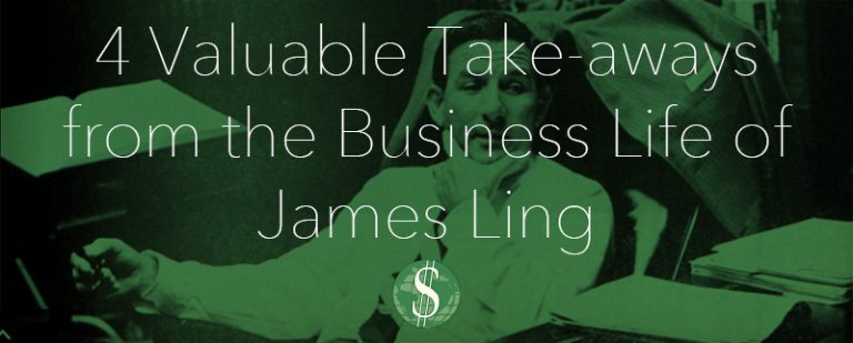 4 Valuable Take-aways from the Business Life of James Ling