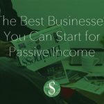 The Best Businesses You Can Start for Passive Income