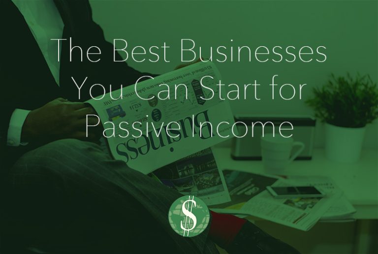 The Best Businesses You Can Start for Passive Income