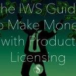 The IWS Guide to Make Money with Product Licensing