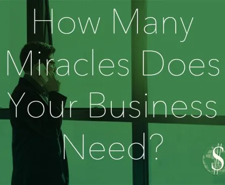 How Many Miracles Does Your Business Need?